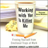 Working With You Is Killing Me: Freeing Yourself from Emotional Traps at Work