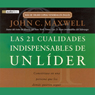 Las 21 Cualidades Indispendables de un Lider [The 21 Indispensable Qualities of a Leader]