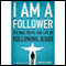 I Am a Follower: The Way, Truth, and Life of Following Jesus