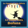 La Storia della Befana: Le Favole di Zia Silvia (Testo Completo)