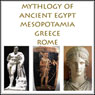 The Mythology of Ancient Egypt, Mesopotamia, Greece and Rome