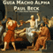 Guia Macho Alpha [Alpha Male Guide]: Philosophia Para Casanovas