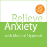 Relieve Anxiety with Medical Hypnosis