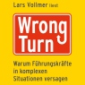 Wrong Turn. Warum Fhrungskrfte in komplexen Situationen versagen