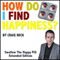 How Do I Find Happiness?: Swallow the Happy Pill Extended Edition