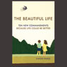 A Beautiful Life: Ten New Commandments: Because Life Could be Better