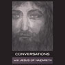 Conversations with Jesus of Nazareth