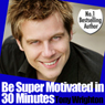 Be Super Motivated in 30 Minutes