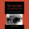 Terrorism on American Soil: Plots and Perpetrators from the Famous to the Forgotten