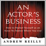 An Actor's Business: How to Market Yourself as an Actor No Matter Where You Live