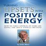 Turning Upsets into Positive Energy: How to Take Control of Your Life Using the Mace Energy Method