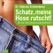 Schatz, meine Hose rutscht!. Wie Sie ohne Dit genussvoll abnehmen