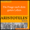 Die Frage nach dem guten Leben. Aristoteles' Ethik