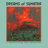 Dreams of Sumatra: Travels with Jack