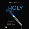 Holy Discontent: Fueling the Fire That Ignites Personal Vision