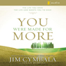 You Were Made for More: The Life You Have, the Life God Wants You to Have