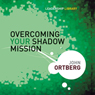 Overcoming Your Shadow Mission: Leadership Library #19