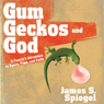 Gum, Geckos, and God: A Family's Adventure in Space, Time, and Faith