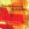 Transformational Architecture: Reshaping Our Lives as Narrative