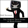 The Almost True Story of Ryan Fisher: A Novel