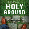 Holy Ground: Walking with Jesus as a Former Catholic