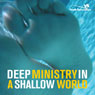 Deep Ministry in a Shallow World: Not-So-Secret Findings about Youth Ministry