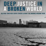 Deep Justice in a Broken World: Helping Your Kids Serve Others and Right the Wrongs around Them