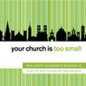 Your Church Is Too Small: Why Unity in Christ's Mission Is Vital to the Future of the Church