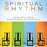 Spiritual Rhythm: Being with Jesus Every Season of Your Soul