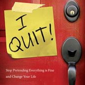 I Quit!: Stop Pretending Everything Is Fine and Change Your Life