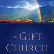 The Gift of Church: How God Designed the Local Church to Meet Our Needs as Christians