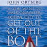 If You Want to Walk on Water, You've Got to Get Out of the Boat