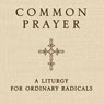 Common Prayer: A Liturgy for Ordinary Radicals