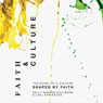 Faith and Culture: A Guide to a Culture Shaped by Faith
