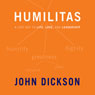 Humilitas: A Lost Key to Life, Love, and Leadership