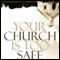 Your Church Is Too Safe: Becoming a Church that Turns the World Upside Down