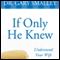 If Only He Knew: A Valuable Guide to Knowing, Understanding, and Loving Your Wife