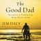 The Good Dad: Becoming the Father You Were Meant to Be