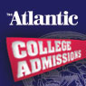 College Admissions: The Insider's Guide from The Atlantic