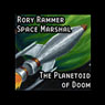 The Planetoid of Doom (Dramatized): Rory Rammer, Space Marshal