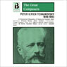 Peter Ilyich Tchaikovsky: 1840 - 1893
