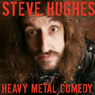 Steve Hughes: Heavy Metal Comedy: Live at The Comedy Store London