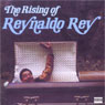 The Rising of Reynaldo Rey