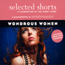 Selected Shorts: Wondrous Women