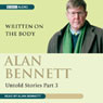Alan Bennett: Untold Stories Part 3: Written on the Body