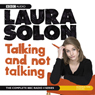 Laura Solon: Talking and Not Talking