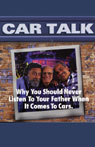 Car Talk: Why You Should Never Listen to Your Father When it Comes to Cars