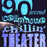 90-Second Cellphone Chilin' Theatre