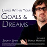 Living Within Your Goals & Dreams with Hypnosis: Plus Bestselling Deep Relaxation Audio
