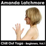 Chill Out Yoga - Beginners, Vol. 1: Learn the Basics of Yoga, Including Breath Awareness and Easy-to-Follow Poses